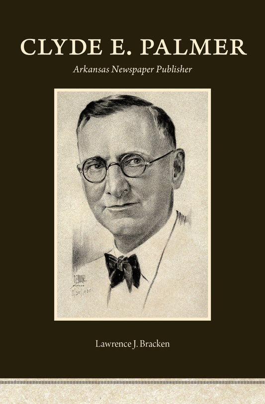 Clyde E. Palmer: Arkansas Newspaper Publisher